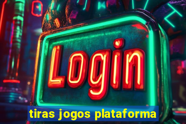 tiras jogos plataforma